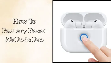 How to Factory Reset AirPods Pro: Complete Beginner Guide
