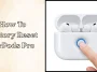 How to Factory Reset AirPods Pro: Complete Beginner Guide