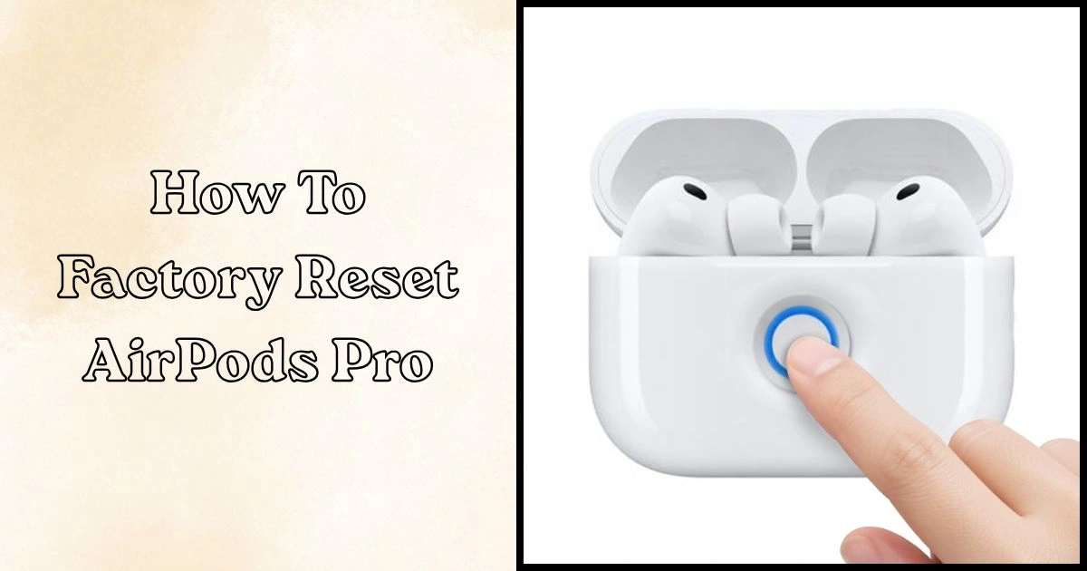 How to Factory Reset AirPods Pro: Complete Beginner Guide